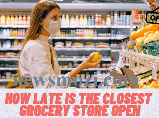 how-late-is-the-closest-grocery-store-open newsmozi.com