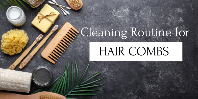 Complete Cleaning Routine for all Types of Hair Combs